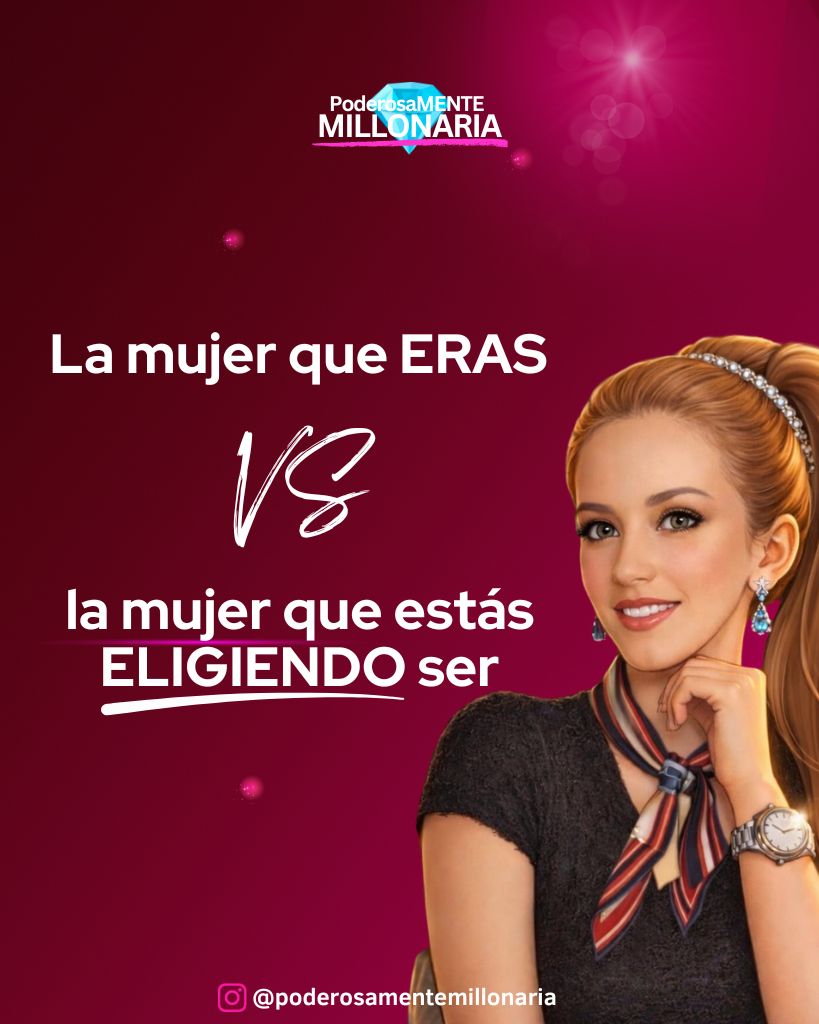 La mujer que eras vs la mujer que estás eligiendo ser